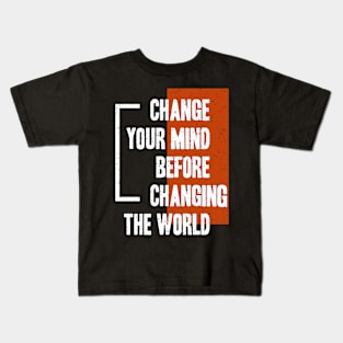 Change Your Mind Before Changing The World Kids T-Shirt